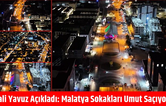 Vali Yavuz Açıkladı: Malatya Sokakları Umut Saçıyor…