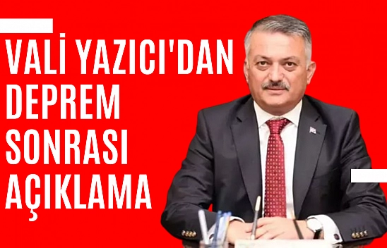 Vali Yazıcı'dan deprem sonrası açıklama