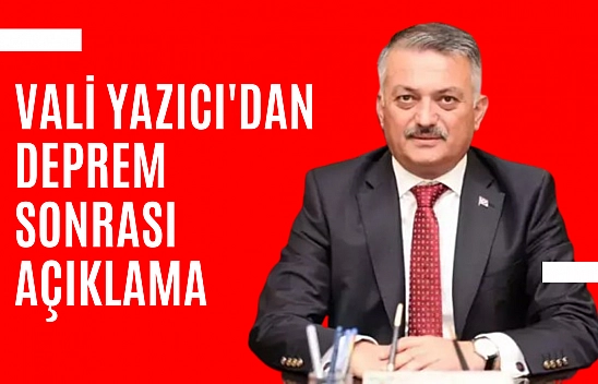 Vali Yazıcı'dan deprem sonrası açıklama