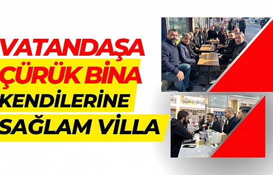 Vatandaşa çürük bina kendilerine sağlam villa