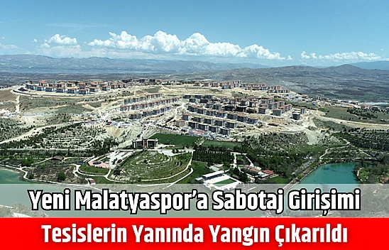 Yeni Malatyaspor'a sabotaj girişimi: Tesislerin yanında yangın çıkarıldı