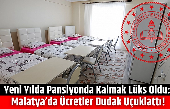 Yeni yılda pansiyonda kalmak lüks oldu: Malatya'da ücretler dudak uçuklattı!