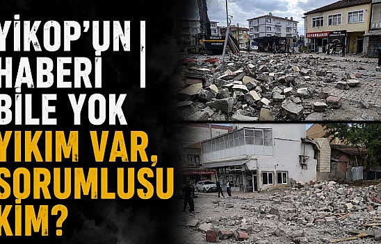 YİKOP'un haberi bile yok| Yıkım var, Sorumlusu kim?