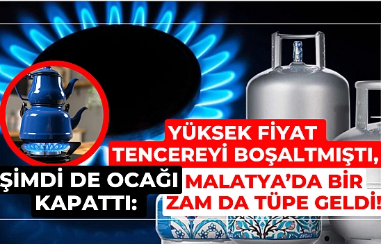 Malatya'da bir zam da tüpe!