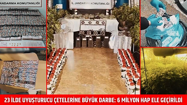 23 ilde uyuşturucu çetelerine büyük darbe: 6 milyon hap ele geçirildi