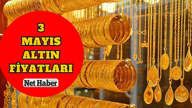 3 Mayıs altın fiyatları