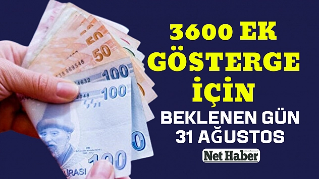3600 ek gösterge için beklenen gün 31 Ağustos