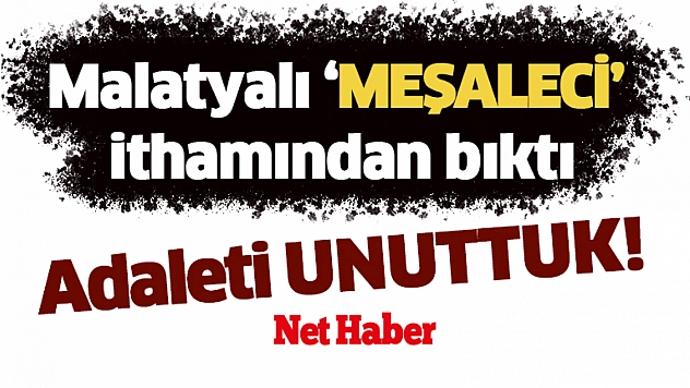 Malatyalı 'Meşaleci' ithamından bıktı