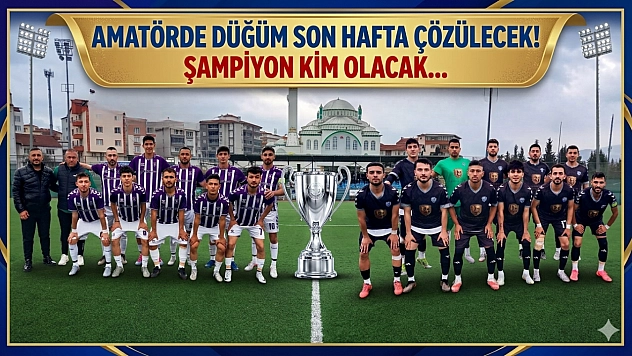 Amatörde düğüm son hafta çözülecek! Şampiyon kim olacak…