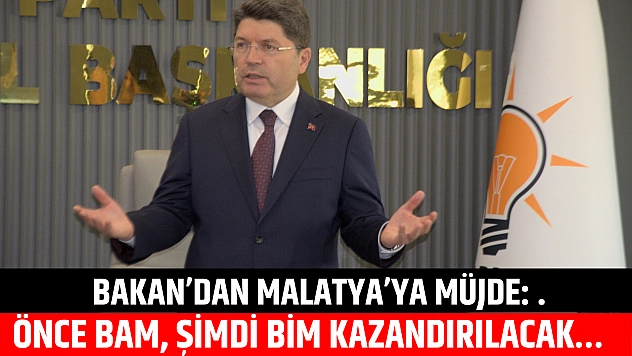 Bakan'dan Malatya'ya müjde: Önce BAM, sonra BİM kazandırılacak….