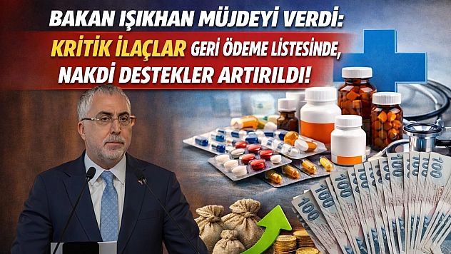 Bakan Işıkhan müjdeyi verdi: Kritik ilaçlar geri ödeme listesinde| Nakdi destekler artırıldı