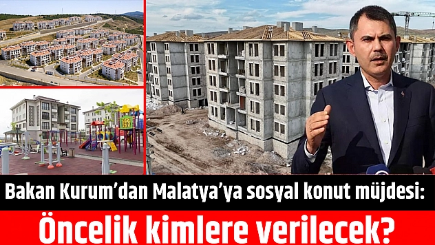Bakan Kurum'dan Malatya'ya sosyal konut müjdesi: Öncelik kimlere verilecek?