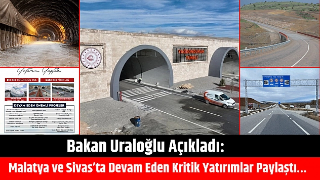 Bakan Uraloğlu açıkladı: Malatya ve Sivas'ta devam eden kritik yatırımlar paylaştı…