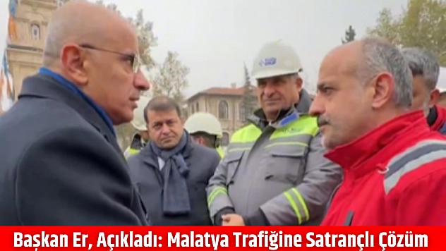 Başkan Er, Açıkladı: Malatya Trafiğine Satrançlı Çözüm