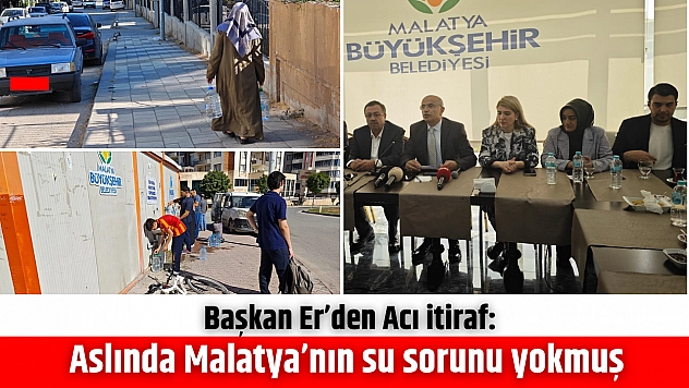 Başkan Er'den Acı itiraf: Aslında Malatya'nın su sorunu yokmuş