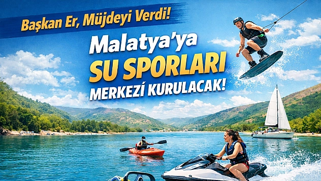 Başkan Er, Müjdeyi verdi! Malatya'ya su sporları merkezi kurulacak!