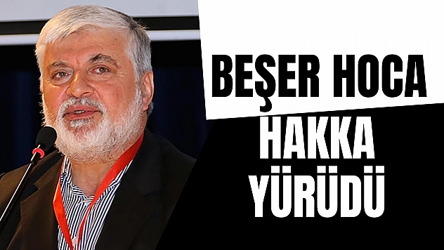 Beşer Hoca hakka yürüdü