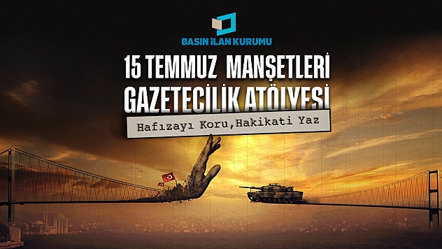 BİK 15 Temmuz Gazetecilik Atölyesi Düzenliyor