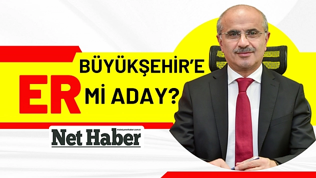 Büyükşehir'e ER mi aday?