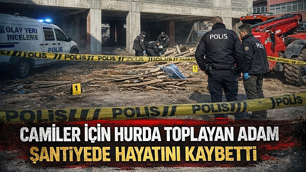 Camiler İçin Hurda Toplayan Adam Şantiyede Hayatını Kaybetti
