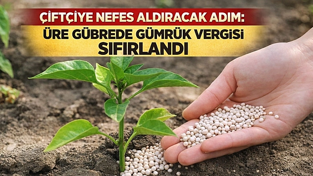 Çiftçiye Nefes Aldıracak Adım: Üre Gübrede Gümrük Vergisi Sıfırlandı