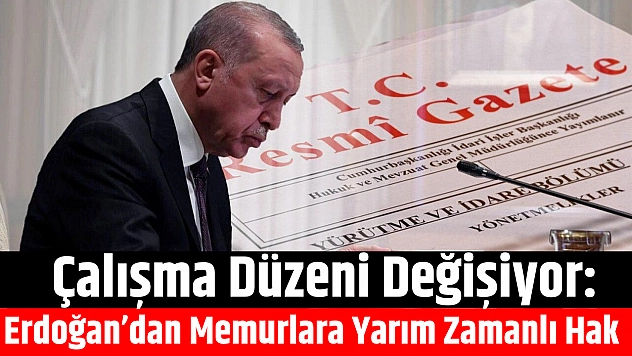 Çalışma Düzeni Değişiyor: Erdoğan'dan Memurlara Yarım Zamanlı Hak...