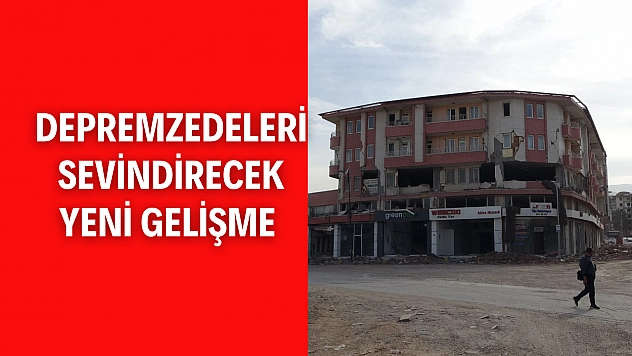 Depremzedeleri sevindirecek yeni gelişme