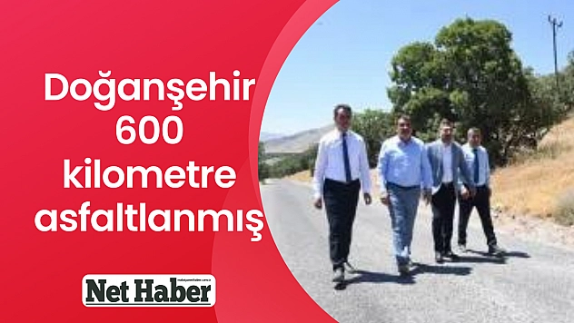 Doğanşehir 600 kilometre asfaltlanmış