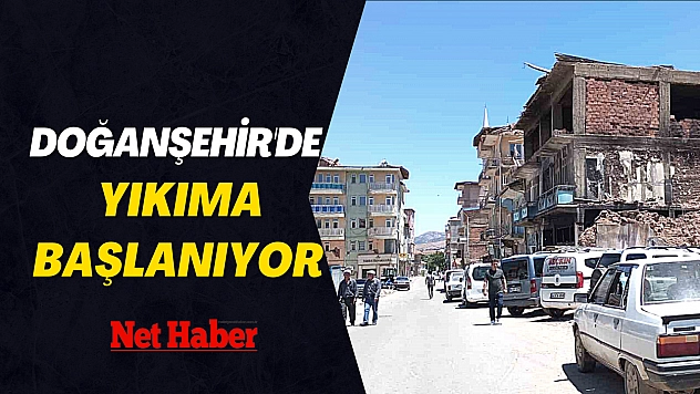 Doğanşehir'de yıkıma başlanıyor