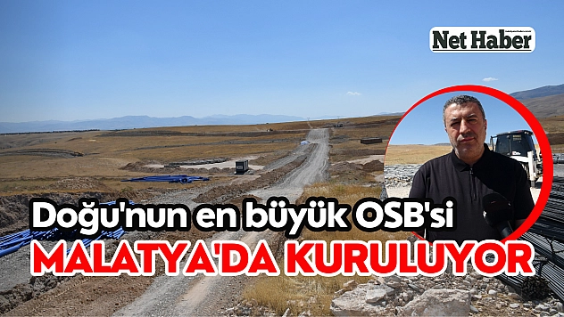 Doğu'nun en büyük OSB'si Malatya'da kuruluyor
