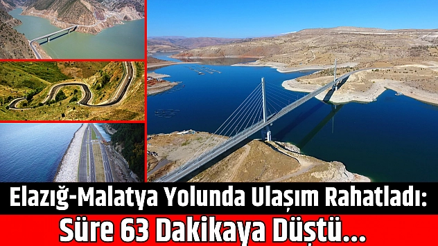 Elazığ-Malatya yolunda ulaşım rahatladı: Süre 63 dakikaya düştü