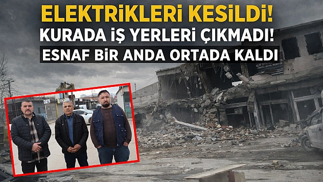 Elektrikleri kesildi! Kurada iş yerleri çıkmadı! Esnaf bir anda ortada kaldı