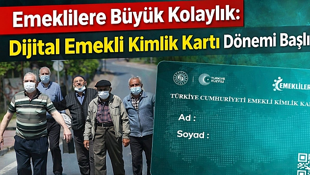 Emeklilere Büyük Kolaylık: Dijital Emekli Kimlik Kartı Dönemi Başlıyor!