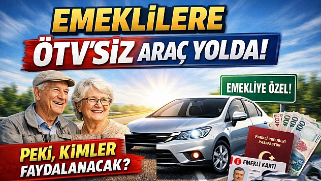 Emeklilere ÖTV'siz Araç Yolda! Peki, Kimleri Faydalanacak?