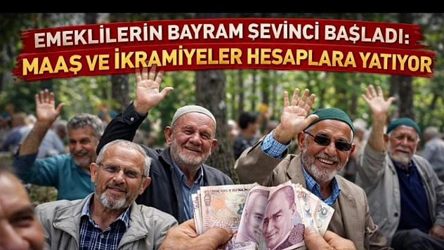 Emeklilerin Bayram Sevinci Başladı: Maaş ve İkramiyeler Hesaplara Yatıyor