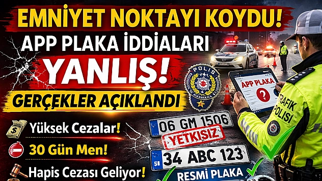 Emniyet Noktayı Koydu: APP Plaka İddiaları Yanlış, Gerçekler Açıklandı