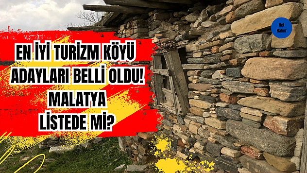 En İyi Turizm Köyü adayları belli oldu! Listede Malatya var mı?