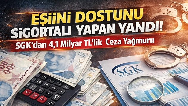 Eşini Dostunu Sigortalı Yapan Yandı: SGK'dan 4,1 Milyar TL'lik Ceza Yağmuru