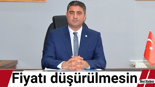 Fiyatı düşürülmesin