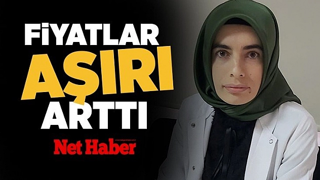 Fiyatlar aşırı arttı
