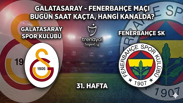 Galatasaray - Fenerbahçe Maçı Bugün Saat Kaçta, Hangi Kanalda?