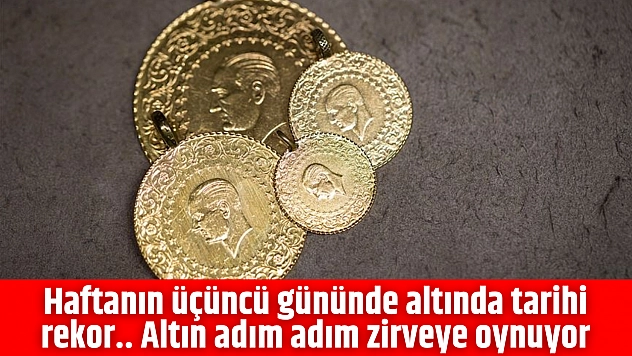 Haftanın üçüncü gününde altında tarihi rekor.. Altın adım adım zirveye oynuyor