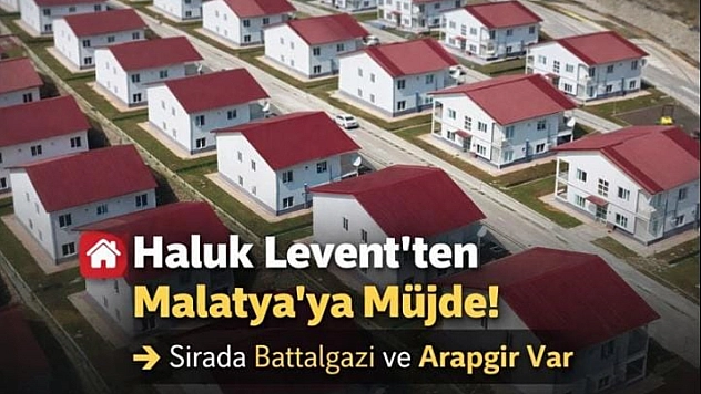 Haluk Levent'ten Malatya'ya Müjde! Sırada Battalgazi ve Arapgir Var...