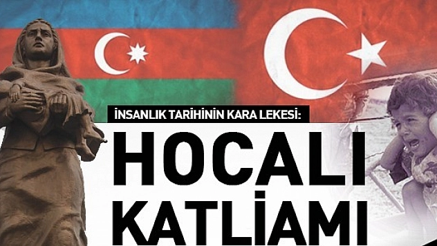 'Hocalı'da Akan Kan, Türk Milletinin Yüreğine Kazınmıştır'