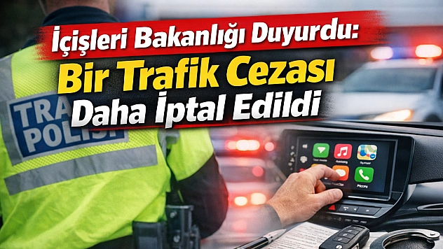 İçişleri Bakanlığı Duyurdu: Bir Trafik Cezası Daha İptal Edildi