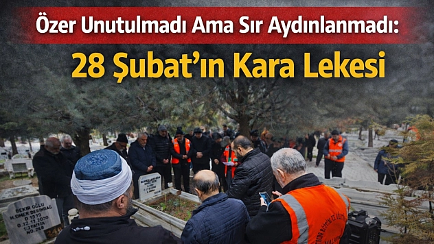 İsmail Özer Unutulmadı, Gerçek Ortaya Çıkmadı: 28 Şubat'ın Kara Lekesi