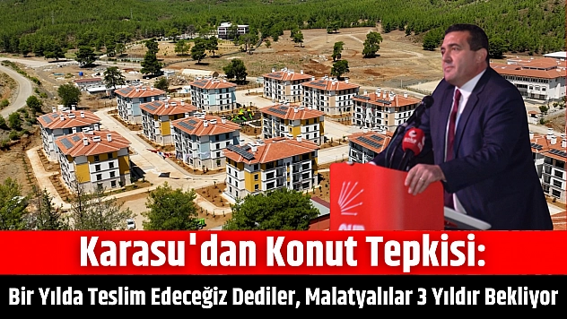 Karasu'dan Konut Tepkisi: Bir Yılda Teslim Edeceğiz Dediler, Malatyalılar 3 Yıldır Bekliyor