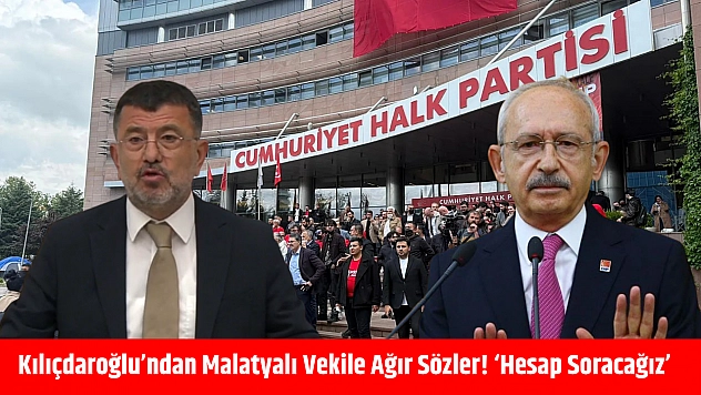 Kılıçdaroğlu'ndan Malatyalı vekile ağır sözler! 'Hesap soracağız'