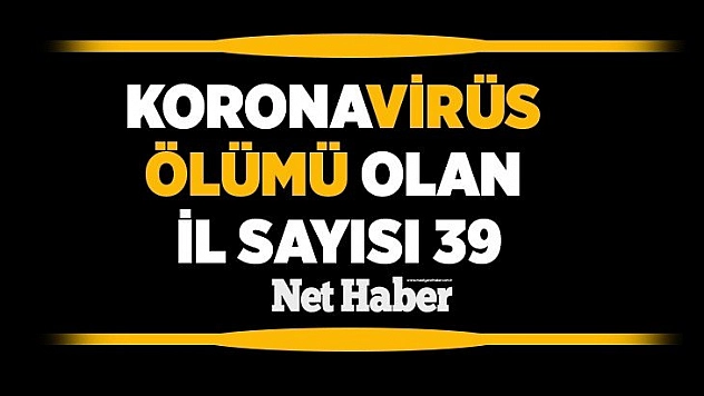 Koronavirüs Ölümü Olan İl Sayısı 39