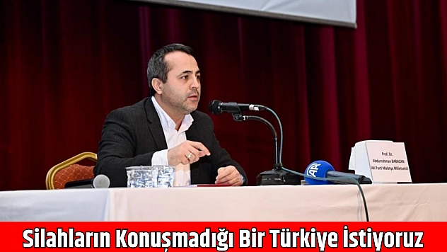 Silahların Konuşmadığı Bir Türkiye İstiyoruz